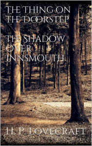 Title: The Thing on the Doorstep, The Shadow Over Innsmouth, Author: H. P. Lovecraft