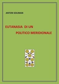 Title: eutanasia di un politico meridionale, Author: Anton Soliman