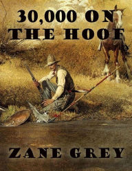 Title: 30,000 on the Hoof, Author: Zane Grey