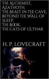 Title: The Alchemist, Azathoth, The Beast in the Cave, Beyond the Wall of Sleep, The Book, The Cats of Ulthar, Author: H. P. Lovecraft