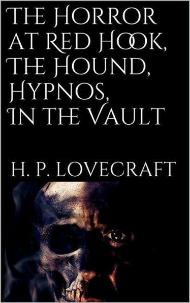 The Horror at Red Hook, The Hound, Hypnos, In the Vault,