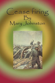 Title: Cease firing, Author: Mary Johnston