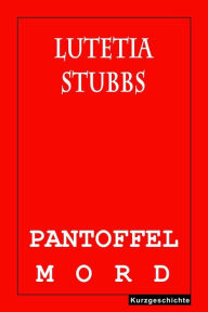 Title: Lutetia Stubbs: Pantoffelmord, Author: Lutetia Stubbs