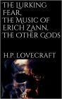 The Lurking Fear, The Music of Erich Zann, The Other Gods