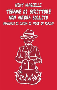 Title: Tegame di Scrittore Non Ancora Bollito, Author: Niky Marcelli