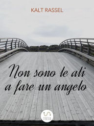 Title: Non sono le ali a fare un angelo, Author: Kalt Rassel