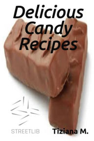 Title: Delicious Candy Recipes, Author: Tiziana M.