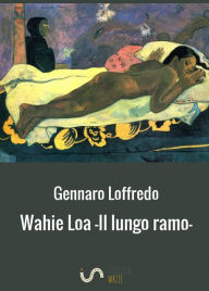 Title: Wahie Loa -Il lungo ramo-, Author: Gennaro Loffredo