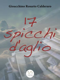 Title: 17 Spicchi d'aglio, Author: Gioacchino Rosario Calderaro