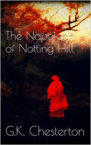 Title: The Napoleon of Notting Hill, Author: G. K. Chesterton