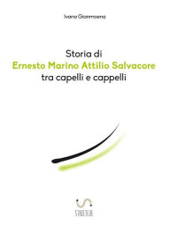 Title: Storia di Ernesto Marino Attilio Salvacore tra capelli e cappelli, Author: Ivana Gianmoena