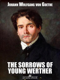 Title: The Sorrows of Young Werther, Author: Johann Wolfgang von Goethe