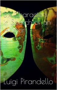 Title: Six Characters in Search of an Author, Author: Luigi Pirandello