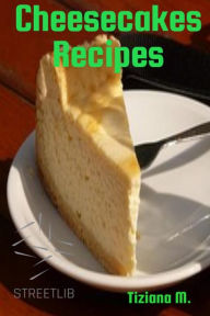 Title: Cheesecake Recipes, Author: Tiziana M.