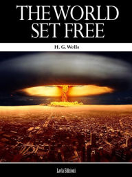 Title: The World set Free, Author: H. G. Wells