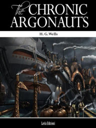 Title: The Chronic Argonauts, Author: H. G. Wells