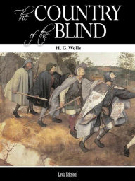 Title: The Country of the Blind, Author: H. G. Wells