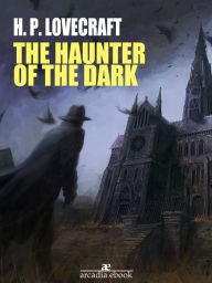 Title: The Haunter of the Dark, Author: H. P. Lovecraft