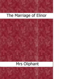 Title: The Marriage of Elinor, Author: Mrs Oliphant