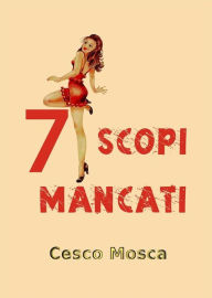Title: 7 Scopi mancati, Author: Cesco Mosca