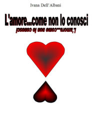 Title: L'amore... come non lo conosci, Author: Dell'albani Ivana