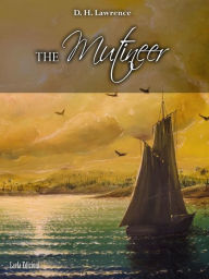 Title: The Mutineer. A Romance of Pitcairn Island, Author: D. H. Lawrence