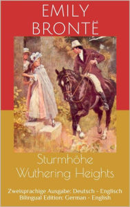 Title: Sturmhöhe / Wuthering Heights (Zweisprachige Ausgabe: Deutsch - Englisch / Bilingual Edition: German - English), Author: Emily Brontë