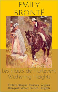 Title: Les Hauts de Hurlevent / Wuthering Heights (Édition bilingue: français - anglais / Bilingual Edition: French - English), Author: Emily Brontë