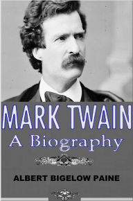 Title: Mark Twain: A Biography, Author: Albert Bigelow Paine