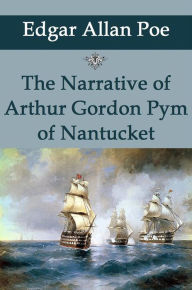 Title: The Narrative of Arthur Gordon Pym of Nantucket, Author: Edgar Allan Poe
