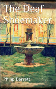 Title: The Deaf Shoemaker, Author: Philip Barrett