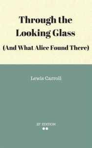 Title: Through the Looking Glass (And What Alice Found There), Author: Lewis Carroll.