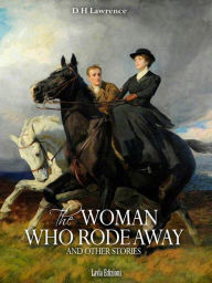 Title: The Woman Who Rode Away and other Stories, Author: D. H. Lawrence