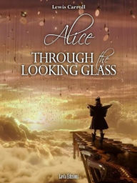 Title: Alice Through the Looking Glass, Author: Lewis Carroll
