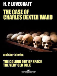 Title: The Case of Charles Dexter Ward and Other Stories, Author: H. P. Lovecraft