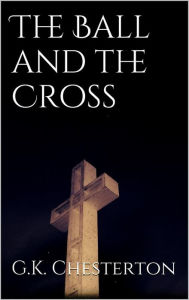 Title: The Ball and the Cross, Author: G. K. Chesterton