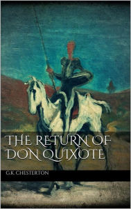Title: The Return of Don Quixote, Author: G. K. Chesterton