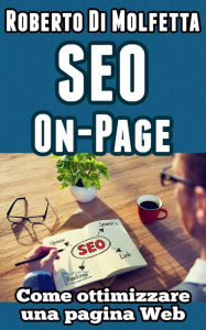 Title: SEO - Come ottimizzare una singola pagina Web, Author: Roberto Di Molfetta