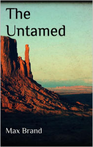 Title: The Untamed, Author: Max Brand