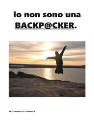 Title: Io non sono una backpacker, Author: Alessandra Casalinuovo