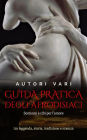 Guida pratica degli afrodisiaci - sostanze e cibi per l'amore tra leggenda e storia, tradizione e scienza