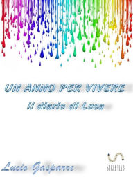 Title: Un anno per vivere il diario di Luca, Author: Lucio Gasparre