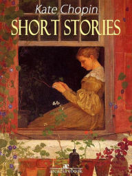 Title: Short Stories - Kate Chopin, Author: Kate Chopin