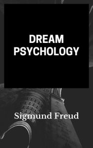 Title: Dream Psychology (annotated), Author: Sigmund Freud