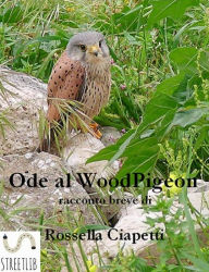 Title: Ode al Woodpigeon - Ovvero come vivere liberi, Author: Rossella Ciapetti