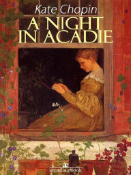 Title: A Night in Acadie, Author: Kate Chopin