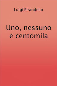 Title: Uno, nessuno e centomila, Author: Luigi Pirandello