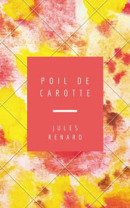 Title: Poil de carotte, Author: Jules Renard