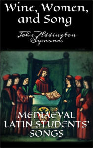 Title: Wine, Women, and Song, Author: John Addington Symonds