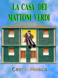 Title: La casa dei mattoni verdi, Author: Cesco Mosca